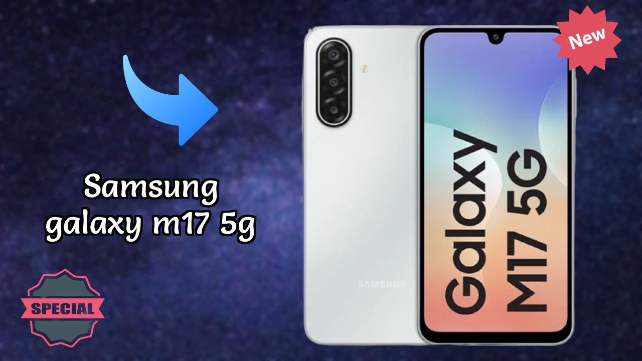 Samsung Galaxy M17 5G Display Analysis: 6.7 Inches (17.02 Cm) Screen Quality